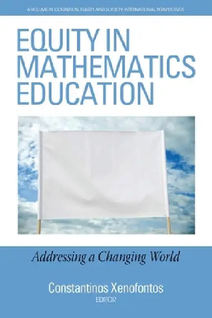 Equity in Mathematics Education: Addressing a Changing World by Constantinos Xenofontos