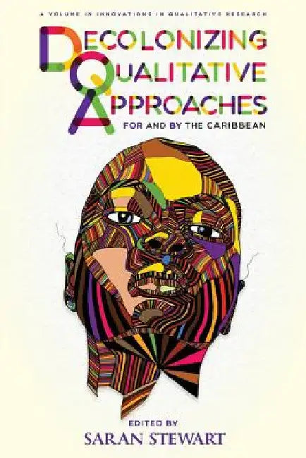 Decolonizing Qualitative Approaches for and by the Caribbean by Saran Stewart