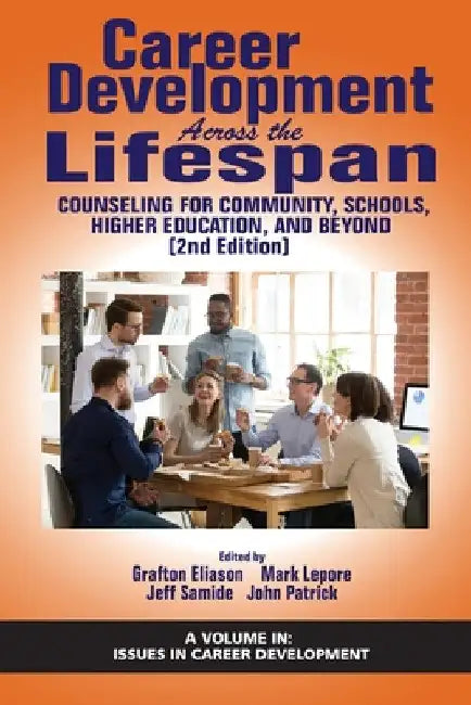 Career Development Across the Lifespan: Counseling for Community, Schools, Higher Education, and Beyond by Grafton Eliason