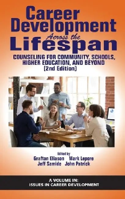 Career Development Across the Lifespan: Counseling for Community, Schools, Higher Education, Andbeyond by Grafton Eliason