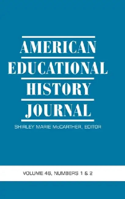 American Educational History Journal Vol 46 Issue 1 & 2 by Shirley Marie McCarther