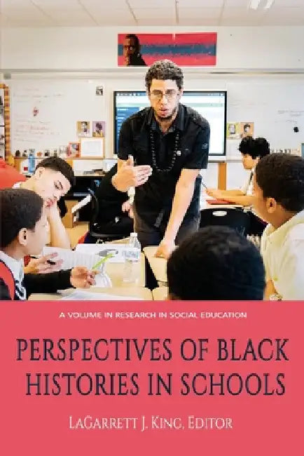 Perspectives of Black Histories in Schools by Lagarrett J. King
