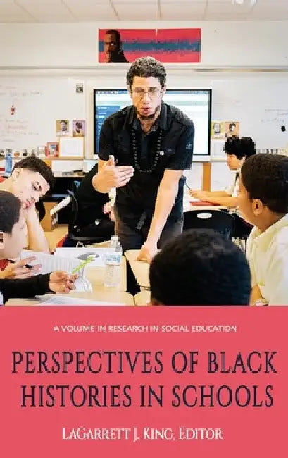 Perspectives of Black Histories in Schools by Lagarrett J. King
