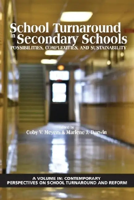 School Turnaround in Secondary Schools: Possibilities, Complexities, and Sustainability by Coby V. Meyers