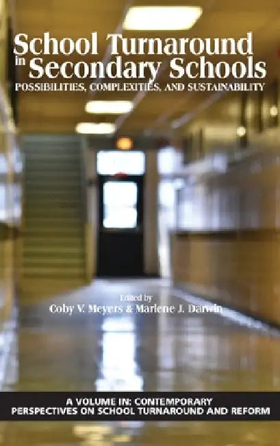 School Turnaround in Secondary Schools: Possibilities, Complexities, and Sustainability (hc) by Coby V. Meyers