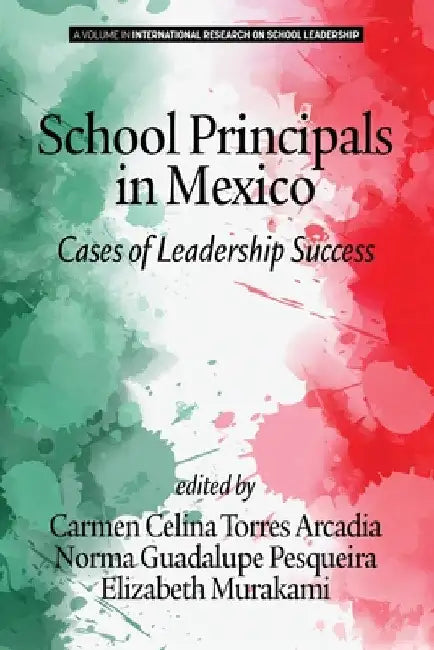 School Principals in Mexico: Cases of Leadership Success by Carmen Celina Torres Arcadia