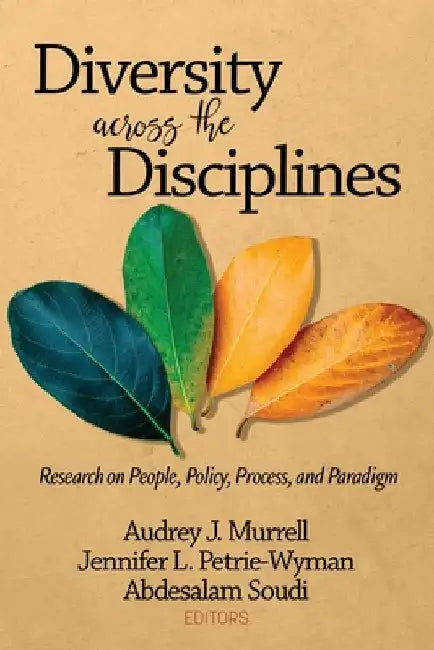 Diversity Across the Disciplines: Research on People, Policy, Process, and Paradigm by Audrey J. Murrell