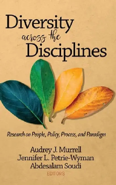 Diversity Across the Disciplines: Research on People, Policy, Process, and Paradigm by Audrey J. Murrell