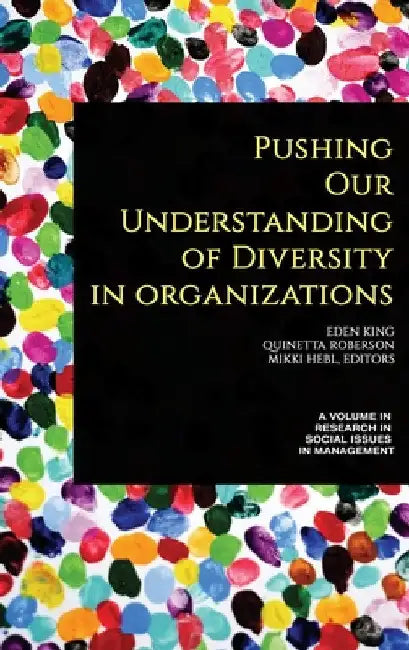 Pushing our Understanding of Diversity in Organizations (hc) by Eden B. King