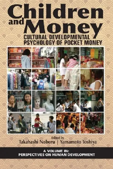Children and Money: Cultural Developmental Psychology of Pocket Money by Takahashi Noboru