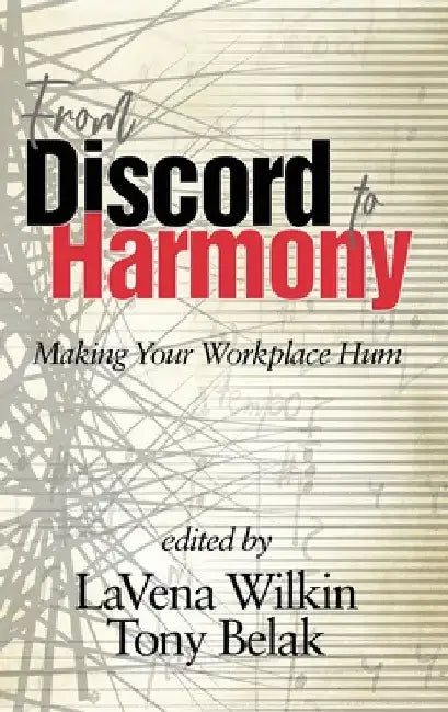 From Discord to Harmony: Making Your Workplace Hum by Lavena Wilkin