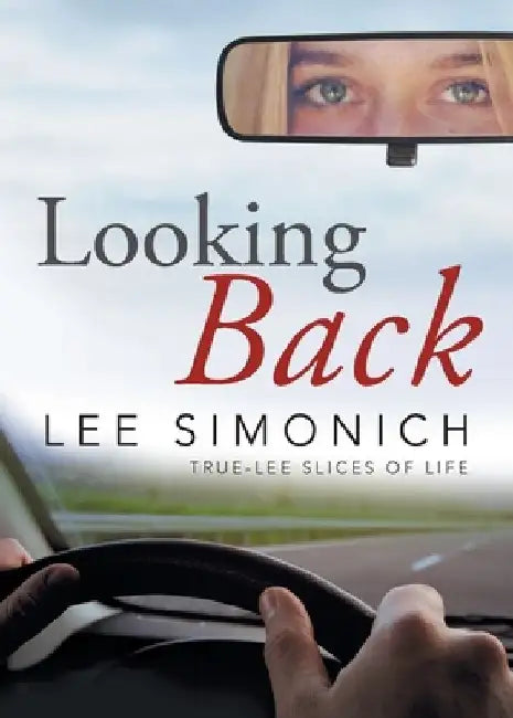 Looking Back: True-Lee Slices of Life by Lee Simonich