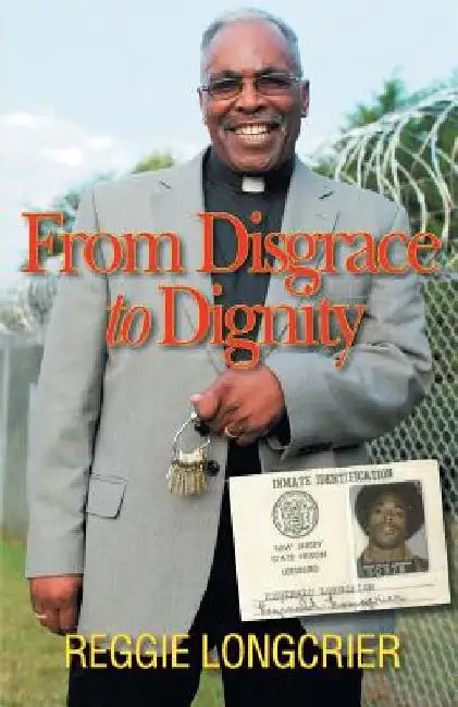 From Disgrace to Dignity by Reggie Longcrier