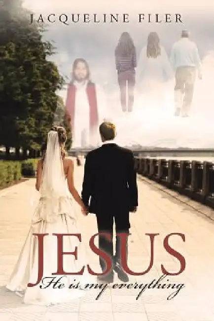 Jesus, He Is My Everything by Jacqueline Filer
