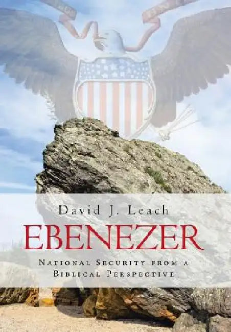 Ebenezer: National Security from a Biblical Perspective by David J. Leach