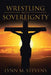 Wrestling with Sovereignty by Lynn M. Stevens