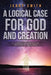 A Logical Case for God and Creation: A Layman's Perspective on Creation vs. Evolution by Jerry Smith