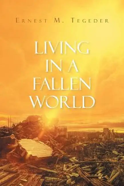 Living in a Fallen World by Ernest M. Tegeder