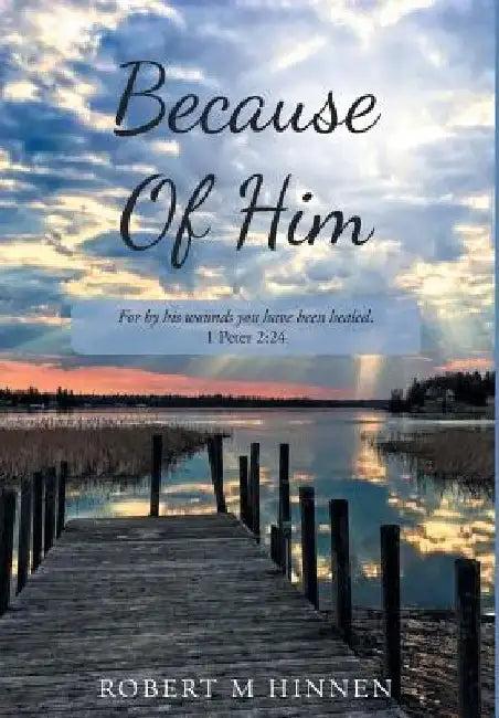 Because Of Him by Robert M. Hinnen