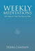 Weekly Meditations: One Week at a Time One Day at a Time by Debra Campany