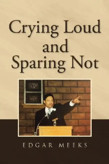 Crying Loud and Sparing Not by Edgar Meeks