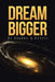 Dream Bigger by Daphne a. Harris