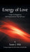 Energy of Love: A How to Program to Self-Empowerment and Self-Love by Susan J. Witt