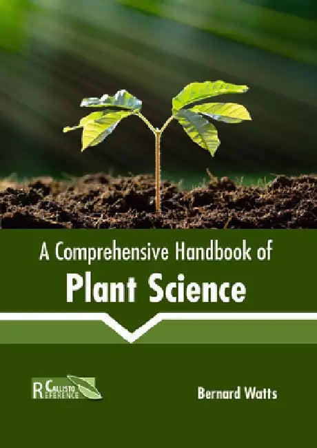 A Comprehensive Handbook of Plant Science by Bernard Watts