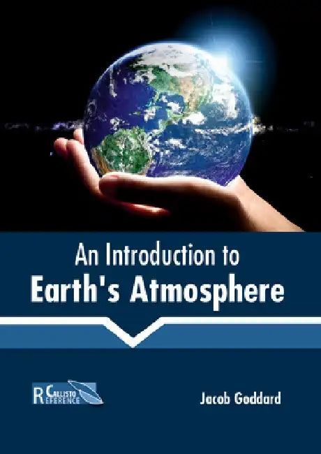 An Introduction to Earth's Atmosphere by Jacob Goddard