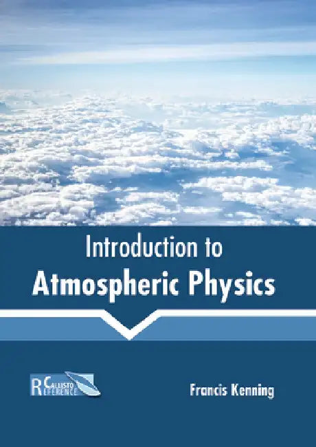 Introduction to Atmospheric Physics by Francis Kenning