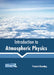 Introduction to Atmospheric Physics by Francis Kenning