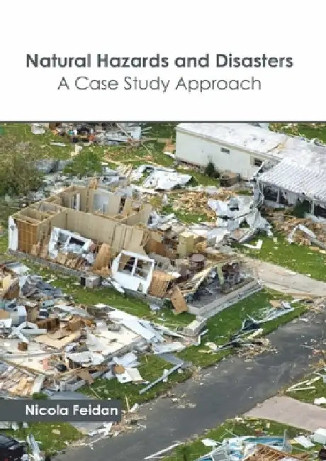 Natural Hazards and Disasters: A Case Study Approach by Nicola Feidan