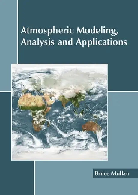 Atmospheric Modeling, Analysis and Applications by Bruce Mullan