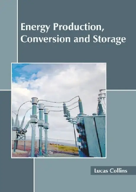 Energy Production, Conversion and Storage by Lucas Collins