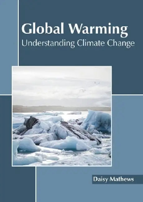 Global Warming: Understanding Climate Change by Daisy Mathews