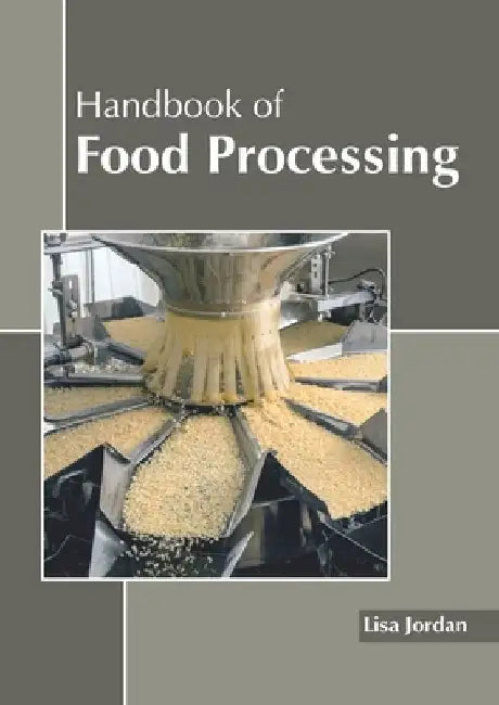 Handbook of Food Processing by Lisa Jordan