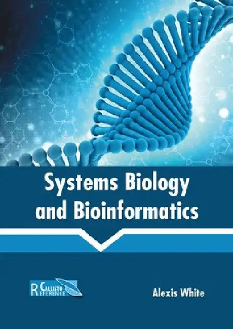 Systems Biology and Bioinformatics by Alexis White