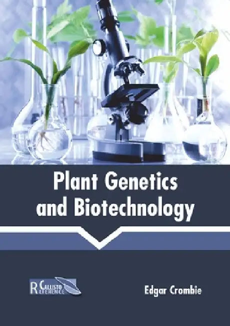 Plant Genetics and Biotechnology by Edgar Crombie