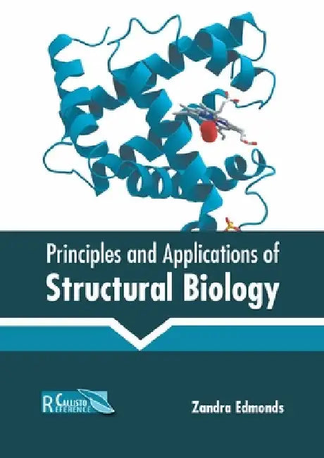 Principles and Applications of Structural Biology by Zandra Edmonds