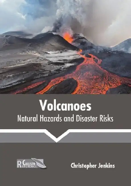 Volcanoes: Natural Hazards and Disaster Risks by Christopher Jenkins