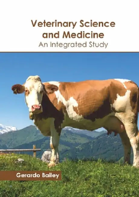 Veterinary Science and Medicine: An Integrated Study by Gerardo Bailey