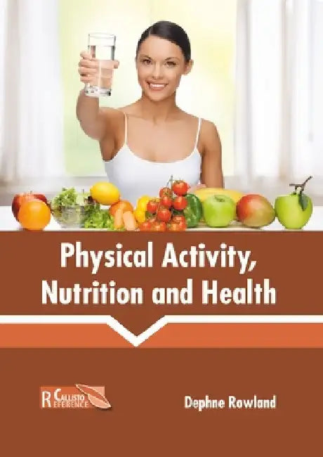 Physical Activity, Nutrition and Health by Dephne Rowland