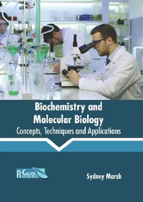 Biochemistry and Molecular Biology: Concepts, Techniques and Applications by Sydney Marsh