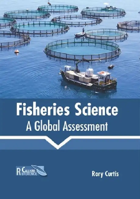 Fisheries Science: A Global Assessment by Rory Curtis
