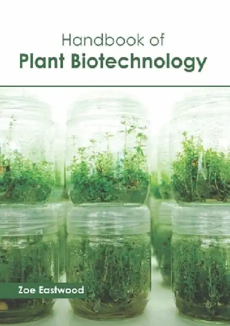 Handbook of Plant Biotechnology by Zoe Eastwood