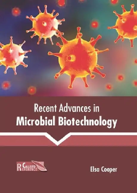 Recent Advances in Microbial Biotechnology by Elsa Cooper