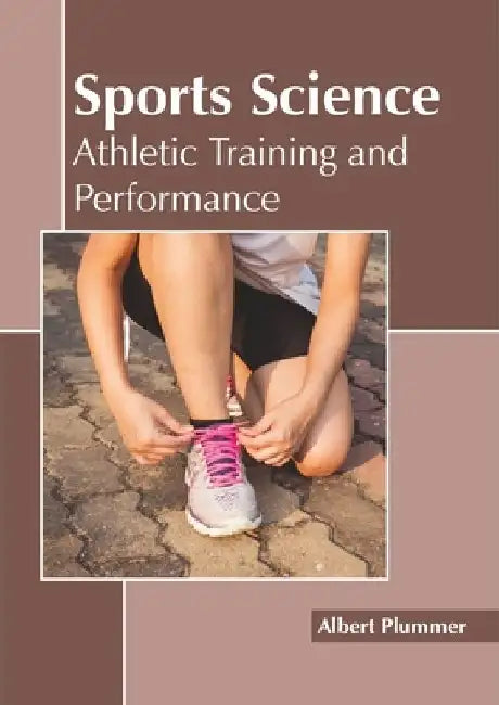 Sports Science: Athletic Training and Performance by Albert Plummer