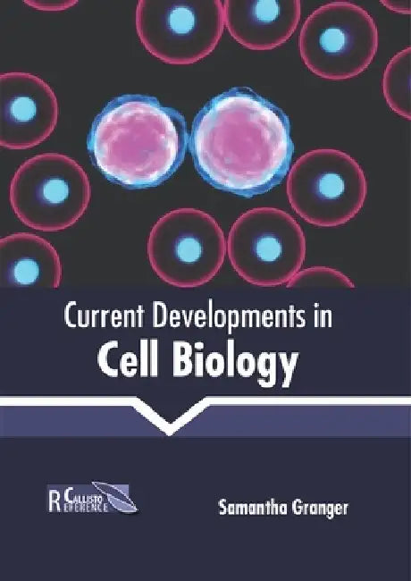 Current Developments in Cell Biology by Samantha Granger