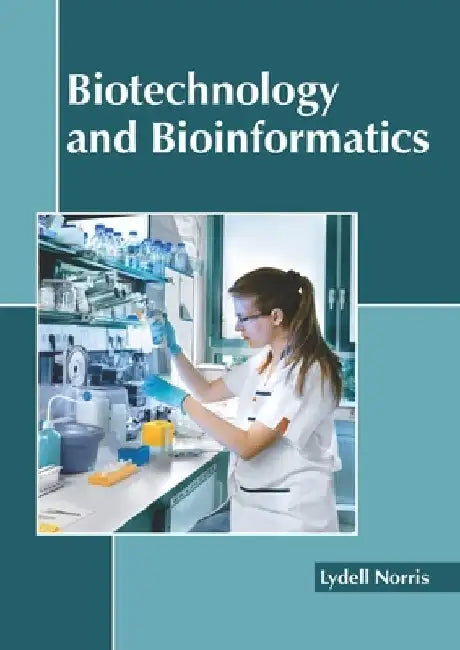 Biotechnology and Bioinformatics by Lydell Norris