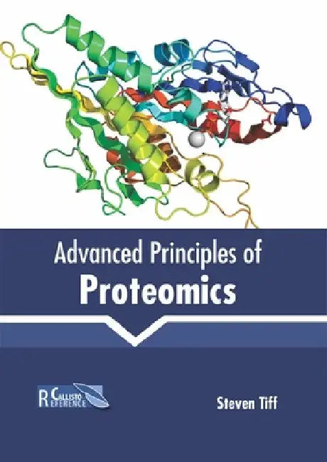 Advanced Principles of Proteomics by Steven Tiff